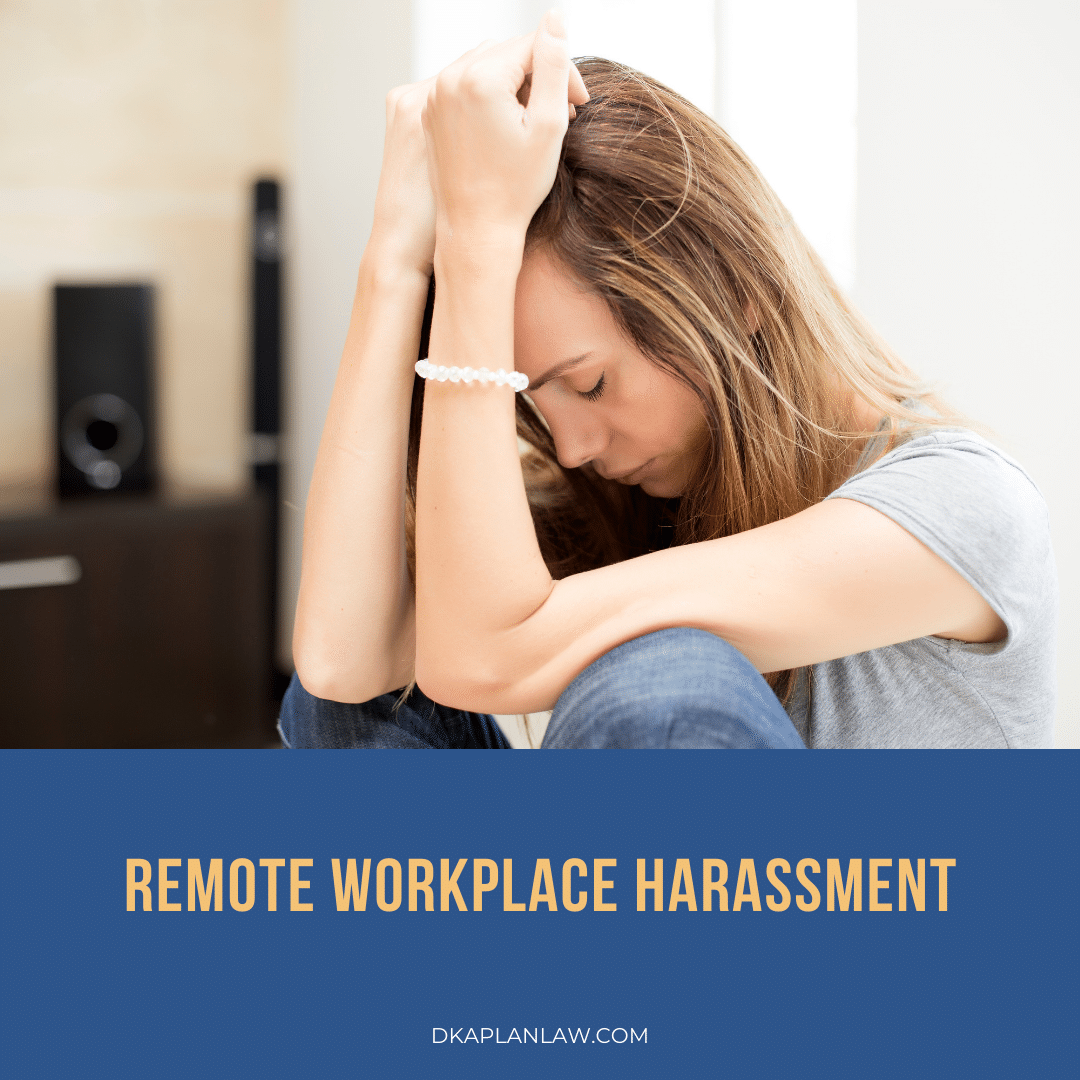 Remote Workplace Harassment David H Kaplan Attorney At Law
