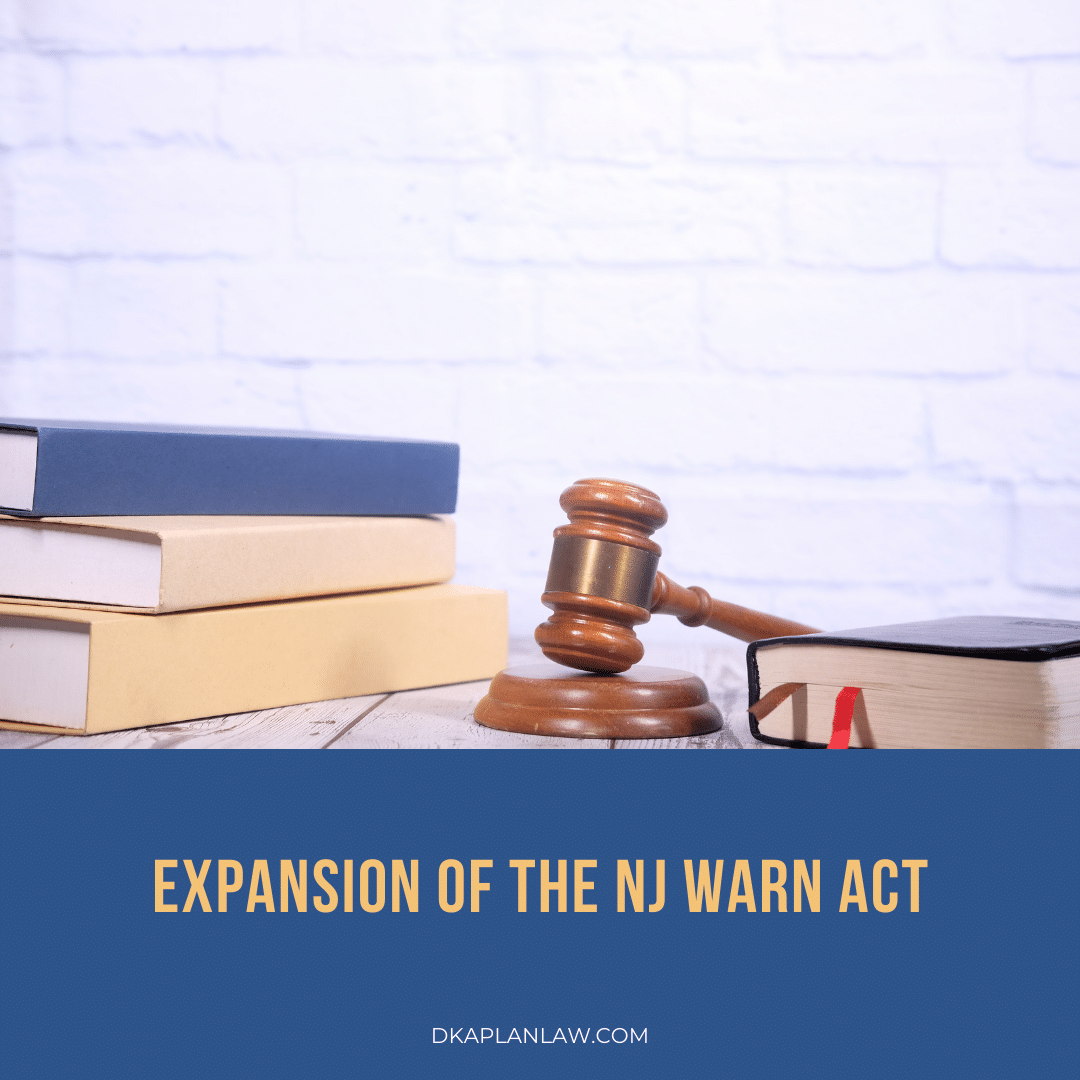 Expansion of the NJ WARN Act David H. Kaplan Attorney at Law